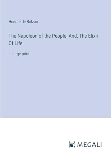 The Napoleon of the People; And, The Elixir Of Life: in large print von Megali Verlag