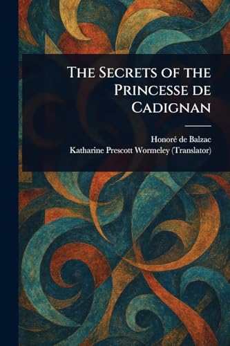 The Secrets of the Princesse De Cadignan The Secrets of the Princesse De Cadignan von Anson Street Press