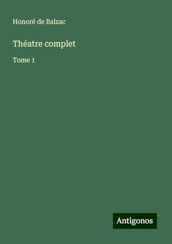 Théatre complet: Tome 1 Théatre complet: Tome 1 von Antigonos Verlag
