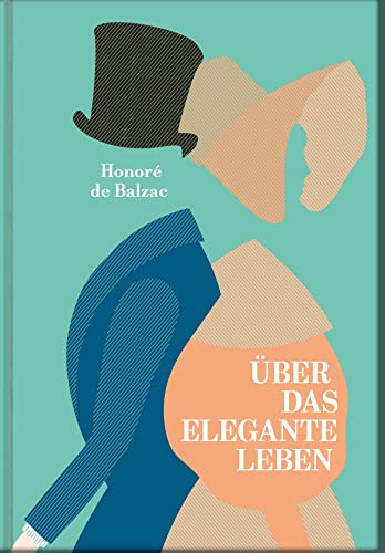 Über das elegante Leben: Nach der Übersetzung von W. Fred ergänzt, aktualisiert und kommentiert von Constanze Derham Über das elegante Leben: Nach der Übersetzung von W. Fred ergänzt, aktualisiert und kommentiert von Constanze Derham