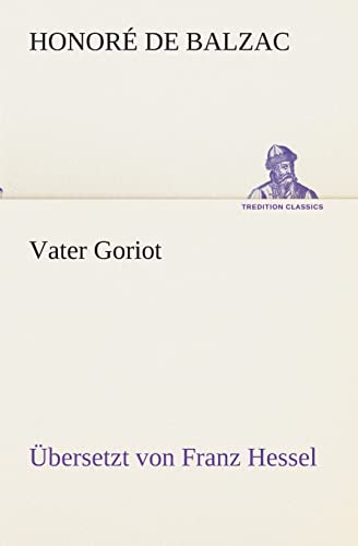 Vater Goriot: Übersetzt von Franz Hessel (TREDITION CLASSICS)
