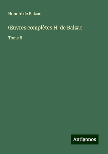 ¿uvres complètes H. de Balzac: Tome 8 ¿uvres complètes H. de Balzac: Tome 8 von Antigonos Verlag
