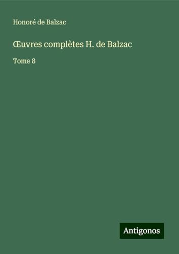 ¿uvres complètes H. de Balzac: Tome 8 ¿uvres complètes H. de Balzac: Tome 8 von Antigonos Verlag