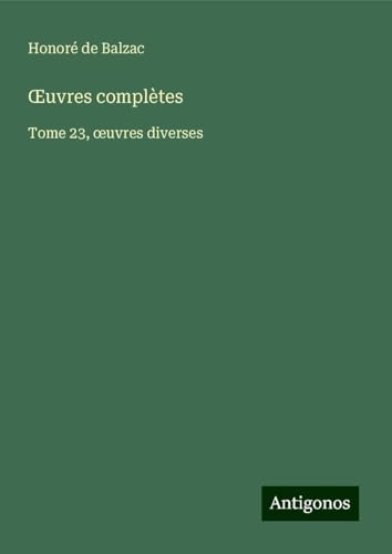 ¿uvres complètes: Tome 23, ¿uvres diverses ¿uvres complètes: Tome 23, ¿uvres diverses von Antigonos Verlag