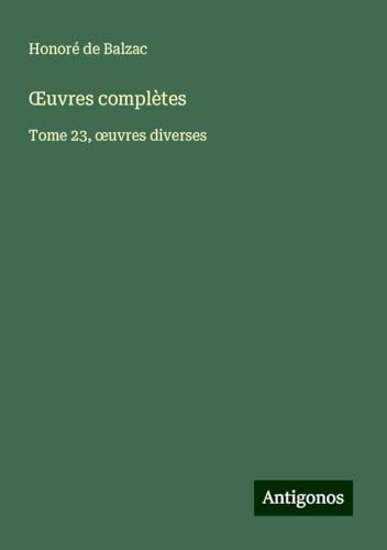 ¿uvres complètes: Tome 23, ¿uvres diverses ¿uvres complètes: Tome 23, ¿uvres diverses von Antigonos Verlag