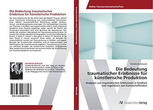 Die Bedeutung traumatischer Erlebnisse für künstlerische Produktion: Analysen von traumatischen Erlebnissen in Kindheit und Jugendzeit von Kunstschaffenden von AV Akademikerverlag