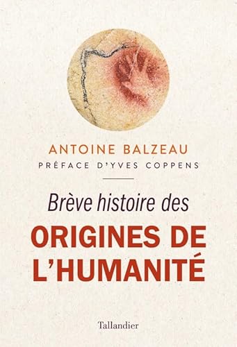 Brève histoire des origines de l'humanité: DERNIERES DECOUVERTES SUR NOS PLUS LOINTAINS ANCETRES