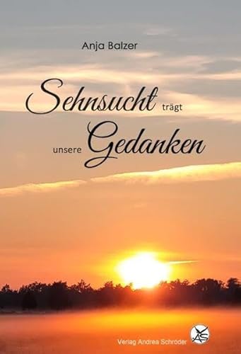 Sehnsucht trägt unsere Gedanken von Schröder, Andrea