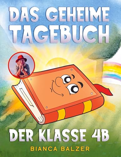 Das geheime Tagebuch der Klasse 4 B: Ein magisches, kreatives Kinderbuch mit einem Kinderlied und vielen bunten Illustrationen für Mädchen und Jungen ab 8 Jahre (Die Abenteuer der Klasse 4 B) von BoD – Books on Demand