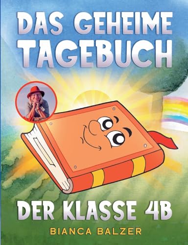 Das geheime Tagebuch der Klasse 4 B: Ein magisches, kreatives Kinderbuch mit einem Kinderlied und vielen bunten Illustrationen für Mädchen und Jungen ab 8 Jahre (Die Abenteuer der Klasse 4 B) von BoD – Books on Demand