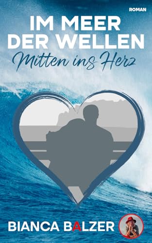 Im Meer der Wellen: Mitten ins Herz-tiefgründiger, emotionaler und spannender Roman der Gegenwartsliteratur für Frauen und Männer von Independently published