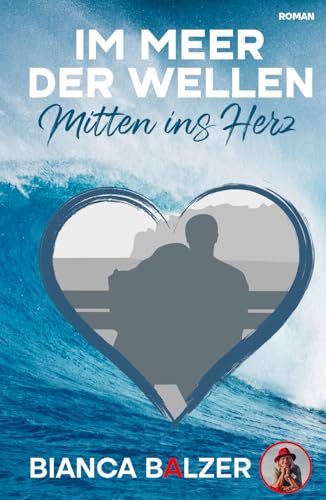 Im Meer der Wellen: Mitten ins Herz-tiefgründiger, emotionaler und spannender Roman der Gegenwartsliteratur für Frauen und Männer von Independently published
