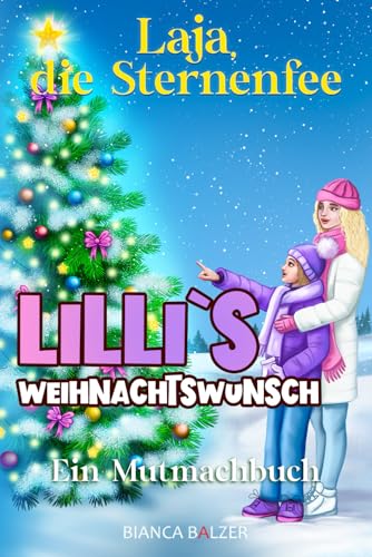 Lilli`s Weihnachtswunsch: Mutmachbuch (Laja, die Sternenfee: Ein spannendes, kreatives Kinderbuch mit einem Kinderlied für Mädchen und Jungen ab 8 Jahren, Band 2) von Independently published