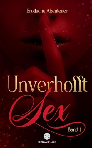 Unverhofft Sex Band 1: Erotische Abenteuer