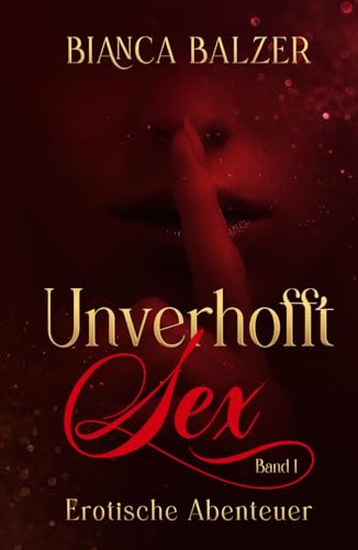 Unverhofft Sex Band 1: Erotische Abenteuer