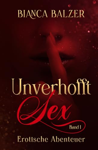 Unverhofft Sex Band 1: Erotische Abenteuer