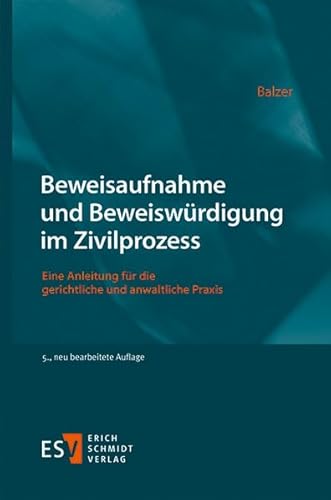 Beweisaufnahme und Beweiswürdigung im Zivilprozess: Eine Anleitung für die gerichtliche und anwaltliche Praxis von Schmidt, Erich