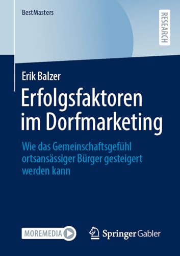 Erfolgsfaktoren im Dorfmarketing: Wie das Gemeinschaftsgefühl ortsansässiger Bürger gesteigert werden kann (BestMasters) von Springer Gabler