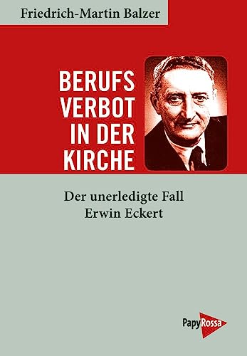 Berufsverbot in der Kirche: Der unerledigte Fall Erwin Eckert von PapyRossa Verlag
