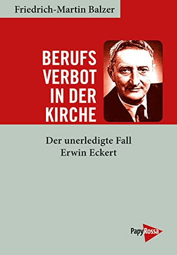 Berufsverbot in der Kirche: Der unerledigte Fall Erwin Eckert von Papyrossa Verlags GmbH +