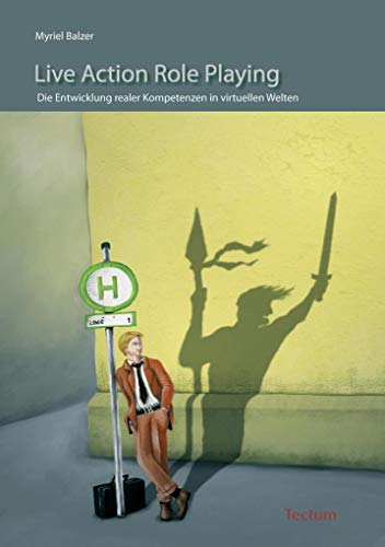 Live Action Role Playing: Die Entwicklung realer Kompetenzen in virtuellen Welten