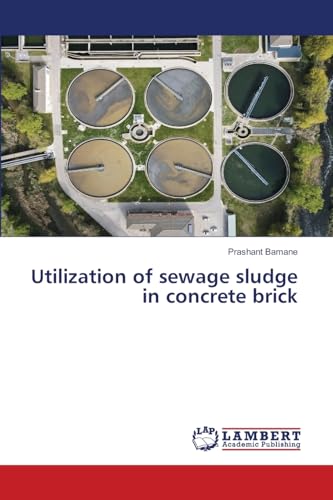Utilization of sewage sludge in concrete brick von LAP LAMBERT Academic Publishing