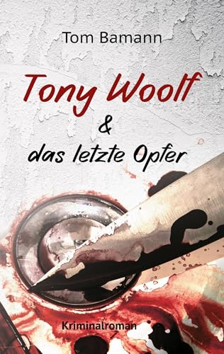Tony Woolf & das letzte Opfer: Tony Woolfs erster Fall (Die Tony-Woolf-Reihe) von Book on Demand