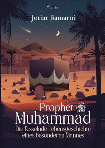 Prophet Muhammad: Die fesselnde Lebensgeschichte eines besonderen Mannes