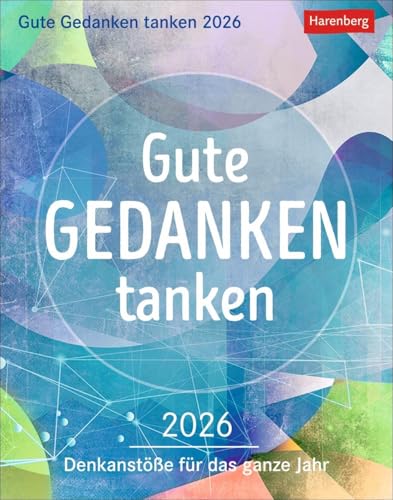 Gute Gedanken tanken Tagesabreißkalender 2026 - Denkanstöße für das ganze Jahr: Abreißkalender 2026 mit klugen Lebensweisheiten und positiven Impulsen ... zum Aufhängen (Wissenskalender Harenberg) von Harenberg