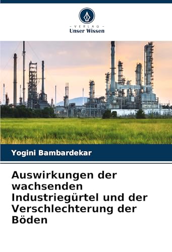 Auswirkungen der wachsenden Industriegürtel und der Verschlechterung der Böden