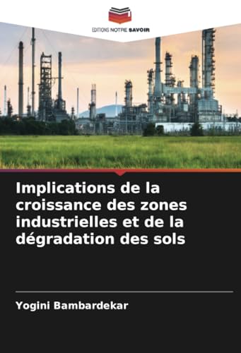Implications de la croissance des zones industrielles et de la dégradation des sols von Editions Notre Savoir