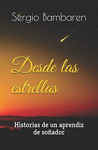 Desde las estrellas: Historias de un aprendiz de soñador Desde las estrellas: Historias de un aprendiz de soñador von Independently published