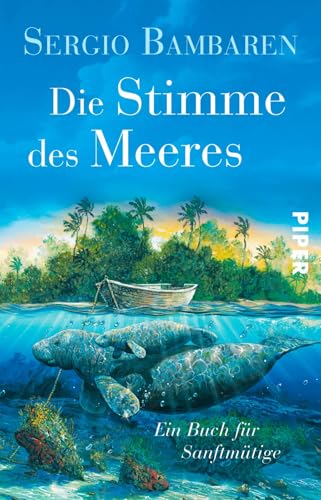 Die Stimme des Meeres: Ein Buch für Sanftmütige | Vom Autor von „Der träumende Delphin" Die Stimme des Meeres: Ein Buch für Sanftmütige | Vom Autor von „Der träumende Delphin" von PIPER