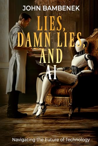 Lies, Damn Lies, and AI: Navigating the Future of Technology von Authors On Mission