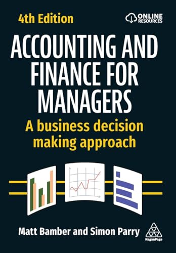 Accounting and Finance for Managers: A Business Decision Making Approach von Kogan Page