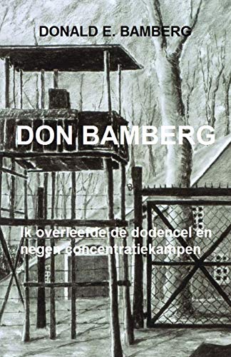 Don Bamberg: Ik overleefde de dodencel en negen concentratiekampen von CREATESPACE