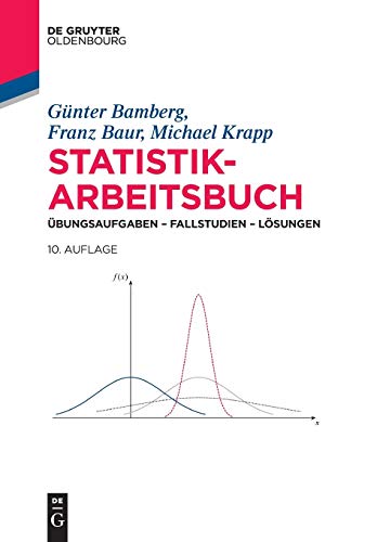 Statistik-Arbeitsbuch: Übungsaufgaben - Fallstudien - Lösungen (De Gruyter Studium)