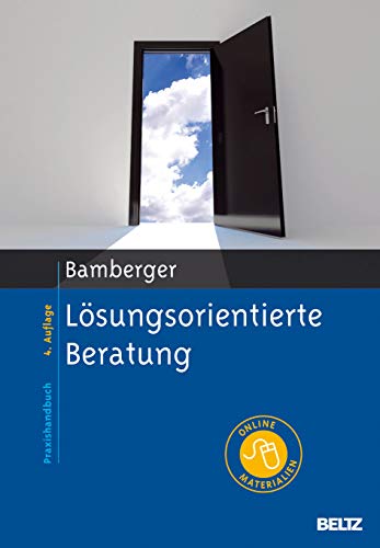 Lösungsorientierte Beratung: Praxishandbuch. Mit Online-Materialien Lösungsorientierte Beratung: Praxishandbuch. Mit Online-Materialien