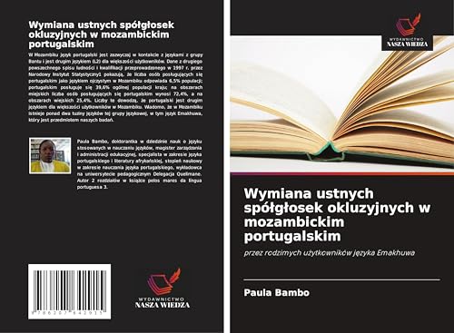Wymiana ustnych spó¿g¿osek okluzyjnych w mozambickim portugalskim: przez rodzimych u¿ytkowników j¿zyka Emakhuwa von Wydawnictwo Nasza Wiedza