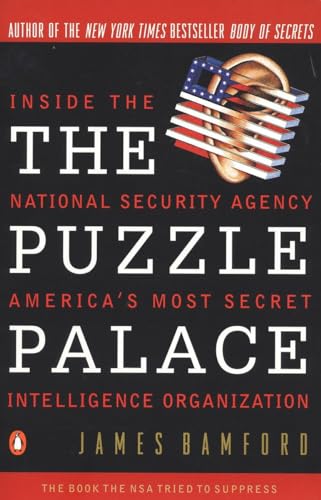 The Puzzle Palace: Inside The National Security Agency America's Most Secret Intelligence Organization