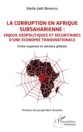 La corruption en Afrique subsaharienne : enjeux géopolitiques et sécuritaires d'une économie transnationale: Crime organisé et menace globale von L'HARMATTAN