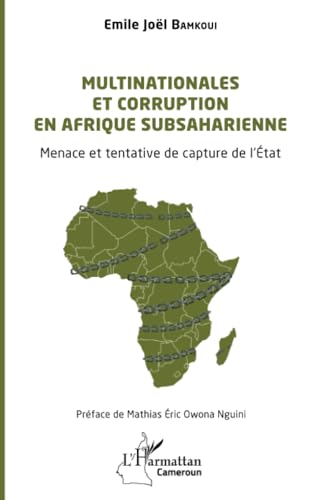 Multinationales et corruption en Afrique subsaharienne: Menace et tentative de capture de l’État: Menace et tentative de capture de l¿État von Editions L'Harmattan