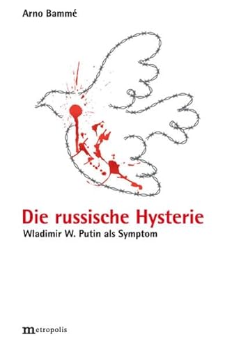 Die russische Hysterie: Wladimir W. Putin als Symptom von Metropolis