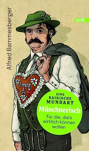 Münchnerisch: Eine bairische Mundart - für die, die's wirklich können wollen von Volk Verlag