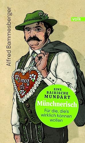 Münchnerisch: Eine bairische Mundart - für die, die's wirklich können wollen