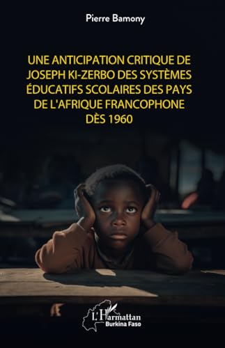 Une anticipation critique de Joseph Ki-Zerbo des systèmes éducatifs scolaires des pays de l'Afrique francophone dès 1960 Une anticipation critique de Joseph Ki-Zerbo des systèmes éducatifs scolaires des pays de l'Afrique francophone dès 1960 von Editions L'Harmattan