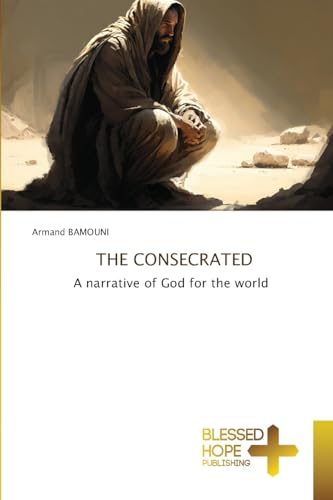 THE CONSECRATED: A narrative of God for the world von Blessed Hope Publishing