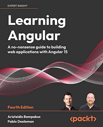 Learning Angular: A no-nonsense guide to building web applications with Angular 15, 4th Edition Learning Angular: A no-nonsense guide to building web applications with Angular 15, 4th Edition