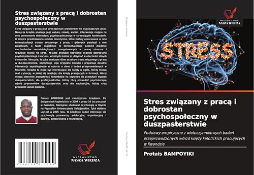Stres zwi¿zany z prac¿ i dobrostan psychospo¿eczny w duszpasterstwie: Podstawy empiryczne z wieloczynnikowych bada¿ przeprowadzonych w¿ród ksi¿¿y katolickich pracuj¿cych w Rwandzie von Wydawnictwo Nasza Wiedza