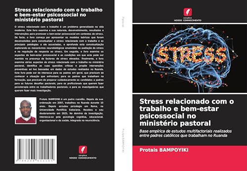 Stress relacionado com o trabalho e bem-estar psicossocial no ministério pastoral: Base empírica de estudos multifactoriais realizados entre padres católicos que trabalham no Ruanda von Edições Nosso Conhecimento